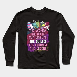 The Woman The Myth The Mother The Quilter The Hoarder The Legend Wife Long Sleeve T-Shirt